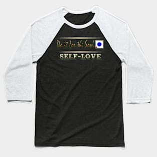 Do it for the Soul Self Love Baseball T-Shirt